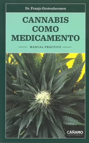 CANNABIS COMO MEDICAMENTO: MANUAL PRÁCTICO CANNABIS COMO MEDICAMENTO: MANUAL PRÁCTICO