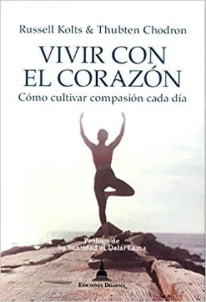 VIVIR CON EL CORAZÓN: CÓMO CULTIVAR COMPASIÓN CADA DÍA VIVIR CON EL CORAZÓN: CÓMO CULTIVAR COMPASIÓN CADA DÍA