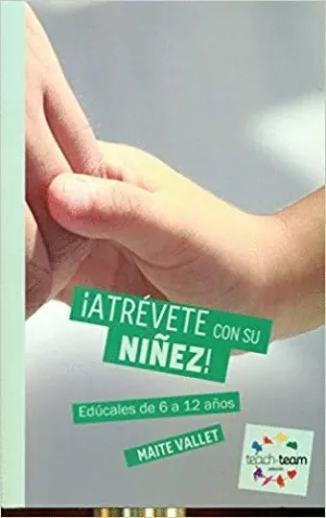 ¡ATRÉVETE CON SU NIÑEZ! : EDÚCALES DE 6 A 12 AÑOS