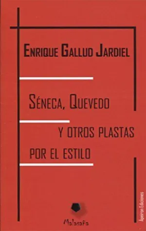 SÉNECA, QUEVEDO Y OTROS PLASTAS POR EL ESTILO