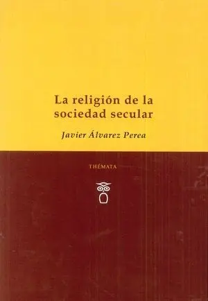 LA RELIGIÓN DE LA SOCIEDAD SECULAR LA RELIGIÓN DE LA SOCIEDAD SECULAR