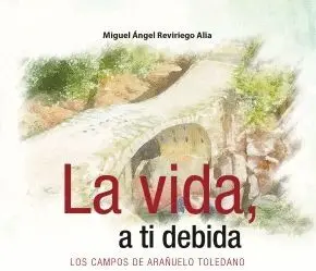 LA VIDA, A TI DEBIDA: LOS CAMPOS DE ARAÑUELO TOLEDANO