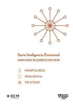SERIE INTELIGENCIA EMOCIONAL HARVARD BUSINESS REVIEW. MINDFULNESS. RESILIENCIA. FELICIDAD