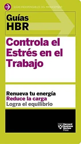GUÍAS HBR: CONTROLA EL ESTRÉS EN EL TRABAJO