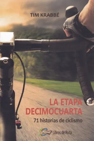LA ETAPA DECIMOCUARTA: 71 HISTORIAS DE CICLISMO LA ETAPA DECIMOCUARTA: 71 HISTORIAS DE CICLISMO