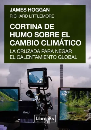 CORTINA DE HUMO SOBRE EL CAMBIO CLIMÁTICO: LA CRUZADA PARA NEGAR EL CALENTAMIENTO GLOBAL
