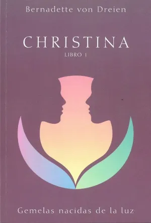 CHRISTINA. LIBRO 1: GEMELAS NACIDAS DE LA LUZ CHRISTINA. LIBRO 1: GEMELAS NACIDAS DE LA LUZ