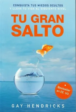 TU GRAN SALTO: CONQUISTA TUS MIEDOS OCULTOS Y LLEVA TU VIDA AL SIGUIENTE NIVEL