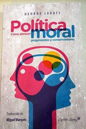 POLÍTICA MORAL: CÓMO PIENSAN PROGRESISTAS Y CONSERVADORES POLÍTICA MORAL: CÓMO PIENSAN PROGRESISTAS Y CONSERVADORES