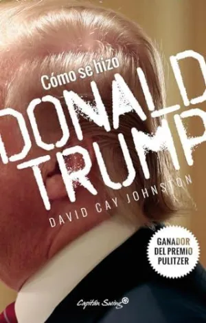CÓMO SE HIZO DONALD TRUMP CÓMO SE HIZO DONALD TRUMP