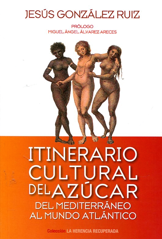ITINERARIO CULTURAL DEL AZUCAR: DEL MEDITERRÁNEO AL MUNDO ATLÁNTICO