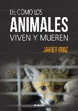 DE COMO LOS ANIMALES VIVEN Y MUEREN DE COMO LOS ANIMALES VIVEN Y MUEREN