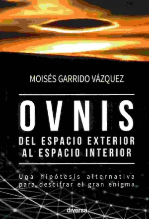 OVNIS: DEL ESPACIO EXTERIOR AL ESPACIO INTERIOR OVNIS: DEL ESPACIO EXTERIOR AL ESPACIO INTERIOR
