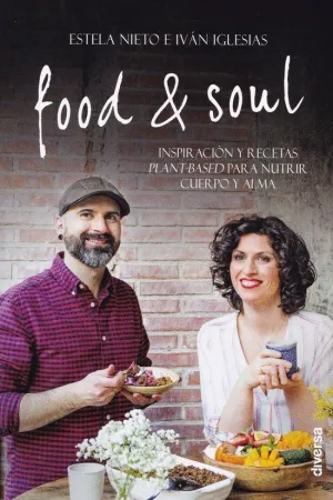 FOOD & SOUL: INSPIRACIONES Y RECETAS PLANT-BASED PARA NUTRIR CUERPO Y ALMA FOOD & SOUL: INSPIRACIONES Y RECETAS PLANT-BASED PARA NUTRIR CUERPO Y ALMA