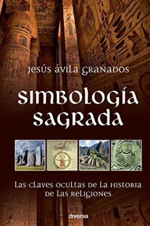 SIMBOLOGIA SAGRADA: LAS CLAVES OCULTAS DE LA HISTORIA DE LAS RELIGIONES SIMBOLOGIA SAGRADA: LAS CLAVES OCULTAS DE LA HISTORIA DE LAS RELIGIONES