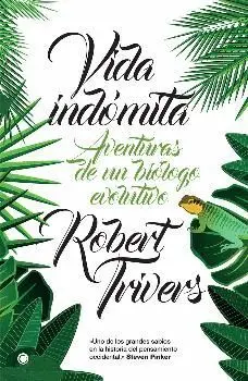 VIDA INDOMITA: AVENTURAS DE UN BIOLOGO EVOLUTIVO VIDA INDOMITA: AVENTURAS DE UN BIOLOGO EVOLUTIVO