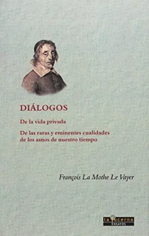 DIÁLOGOS: DE LA VIDA PRIVADA. DE LAS RARAS Y EMINENTES CUALIDADES DE LOS ASNOS DE ESTOS TIEMPOS DIÁLOGOS: DE LA VIDA PRIVADA. DE LAS RARAS Y EMINENTES CUALIDADES DE LOS ASNOS DE ESTOS TIEMPOS