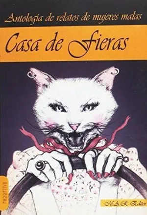 CASA DE FIERAS: ANTOLOGÍA DE RELATOS DE MUJERES MALAS CASA DE FIERAS: ANTOLOGÍA DE RELATOS DE MUJERES MALAS