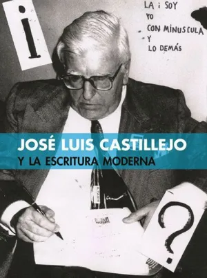 JOSÉ LUIS CASTILLEJO Y LA ESCRITURA MODERNA JOSÉ LUIS CASTILLEJO Y LA ESCRITURA MODERNA