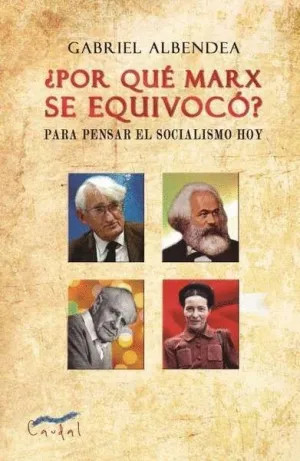 ¿POR QUÉ MARX SE EQUIVOCO? PARA PENSAR EL SOCIALISMO HOY
