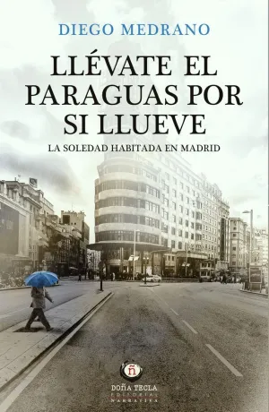 LLEVATE EL PARAGUAS POR SI LLUEVE: LA SOLEDAD HABITADA EN MADRID