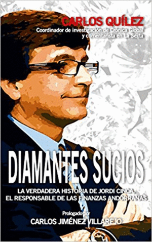 DIAMANTES SUCIOS: LA VERDADERA HISTORIA DE JORDI CINCA, EL RESPONSABLE DE LAS FINANZAS ANDORRANAS