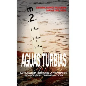 AGUAS TURBIAS: LA TRUCULENTA HISTORIA DE LA PRIVATIZACION DE AIGÜES TER LLOBREGAT A ACCIONA