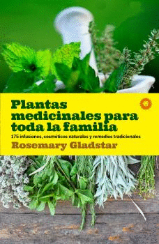 PLANTAS MEDICINALES PARA TODA LA FAMÍLIA. 175 INFUSIONES, COSMÉTICOS NATURALES Y REMEDIOS TRADICIONA