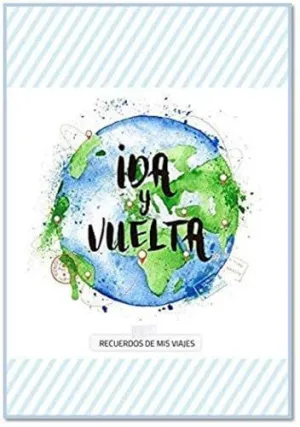 IDA Y VUELTA: RECUERDOS DE MIS VIAJES IDA Y VUELTA: RECUERDOS DE MIS VIAJES
