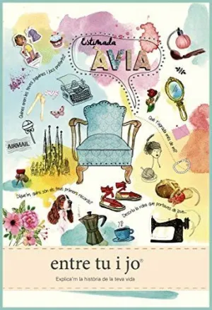 ESTIMADA ÁVIA. ENTRE TU I JO: EXPLICA´M LA HISTÒRIA DE LA TEVA VIDA