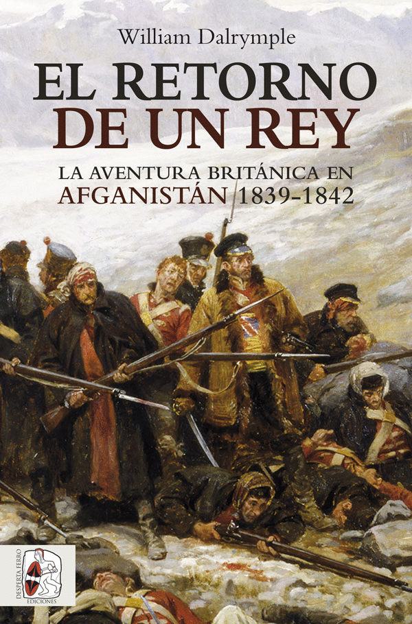 EL RETORNO DE UN REY: LA AVENTURA BRITÁNICA EN AFGANISTÁN 1839-1842
