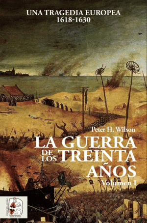 LA GUERRA DE LOS 30 AÑOS. VOLUMEN I: UNA TRAGEDIA EUROPEA 1618-1630