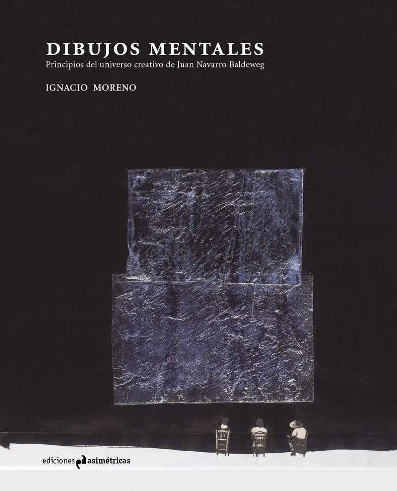 DIBUJOS MENTALES: PRINCIPIOS DEL UNIVERSO CREATIVO DE JUAN NAVARRO BALDEWEG