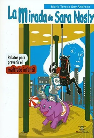 LA MIRADA DE SARA NOSLY: RELATOS PARA PREVENIR EL MALTRATO INFANTIL LA MIRADA DE SARA NOSLY: RELATOS PARA PREVENIR EL MALTRATO INFANTIL