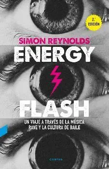 ENERGY FLASH : UN VIAJE A TRAVÉS DE LA MÚSICA RAVE Y LA CULTURA DE BAILE ENERGY FLASH : UN VIAJE A TRAVÉS DE LA MÚSICA RAVE Y LA CULTURA DE BAILE