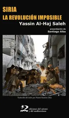 SIRIA, LA REVOLUCION IMPOSIBLE SIRIA, LA REVOLUCION IMPOSIBLE