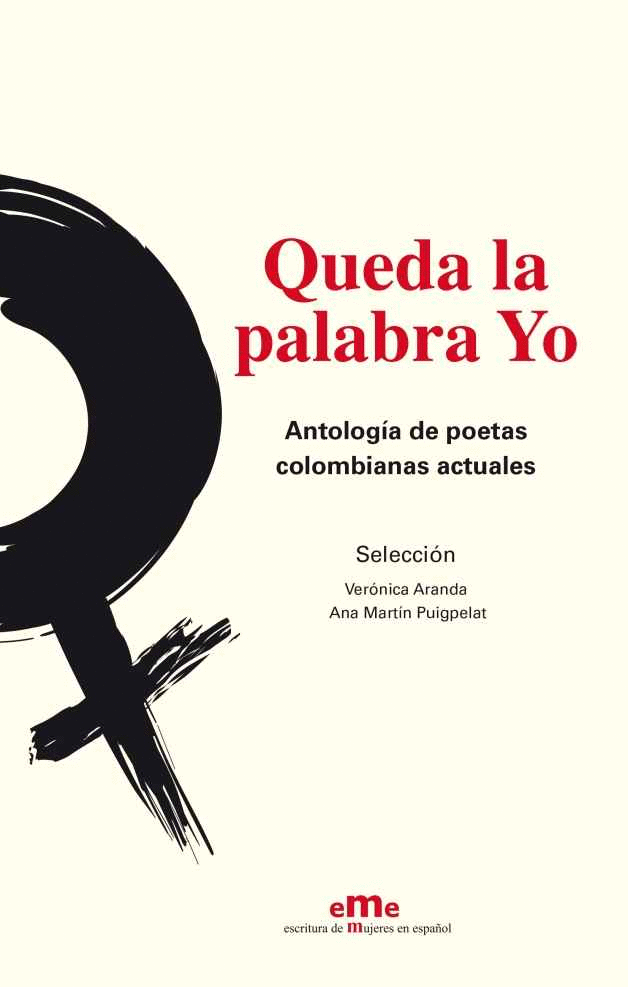 QUEDA LA PALABRA YO: ANTOLOGÍA DE POETAS COLOMBIANAS ACTUALES