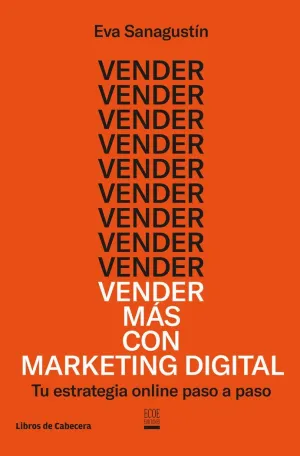 VENDER MÁS CON MARKETING DIGITAL: TU ESTRATEGIA ONLINE PASO A PASO VENDER MÁS CON MARKETING DIGITAL: TU ESTRATEGIA ONLINE PASO A PASO