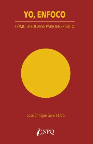 YO, EN FOCO: COMO ENFOCARSE PARA TENER EXITO YO, EN FOCO: COMO ENFOCARSE PARA TENER EXITO