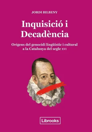 INQUISICIÓ I DECADÈNCIA: ORÍGENS DEL GENOCIDI LUNGÜÍSTIC I CULTURAL A LA CATALUNYA DEL SEGLE XVI