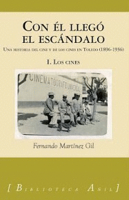 CON ÉL LLEGÓ EL ESCÁNDALO: UNA HISTORIA DEL CINE Y LOS CINES EN TOLEDO (1896-1936) (2 TOMOS)