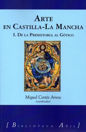 ARTE EN CASTILLA-LA MANCHA: I. DE LA PREHISTORIA AL GÓTICO