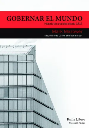 GOBERNAR EL MUNDO: HISTORIA DE UNA IDEA DESDE 1815