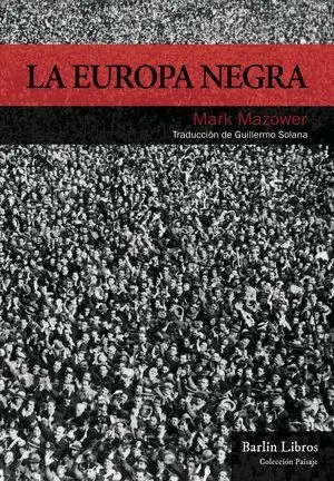 LA EUROPA NEGRA: DESDE LA GRAN GUERRA HASTA LA CAIDA DEL COMUNISMO