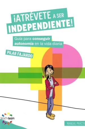 ATREVETE A SER INDEPENDIENTE! GUIA PARA CONSEGUIR AUTONOMIA EN LA VIDA DIARIA