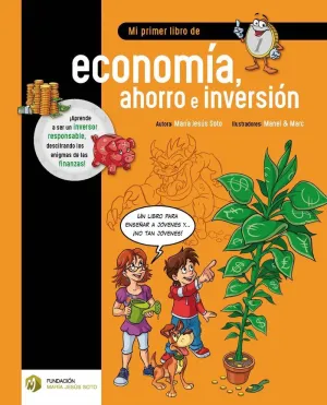 MI PRIMER LIBRO DE ECONOMIA, AHORRO E INVERSION MI PRIMER LIBRO DE ECONOMIA, AHORRO E INVERSION