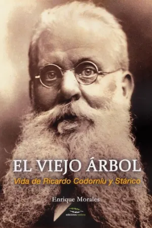 EL VIEJO ÁRBOL: VIDA DE RICARDO CODORNÍU Y STÁRICO EL VIEJO ÁRBOL: VIDA DE RICARDO CODORNÍU Y STÁRICO