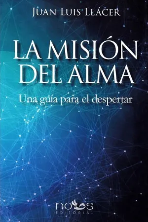 LA MISION DEL ALMA: UNA GUIA PARA EL DESPERTAR LA MISION DEL ALMA: UNA GUIA PARA EL DESPERTAR
