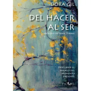 DEL HACER AL SER: DESCUBRIR EL REGALO DEL MOMENTO PRESENTE DEL HACER AL SER: DESCUBRIR EL REGALO DEL MOMENTO PRESENTE