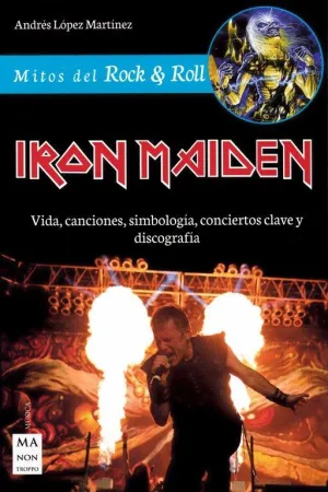 IRON MAIDEN: VIDA, CANCIONES, SIMBOLOGIA, CONCIERTOS CLAVE Y DISCOGRAFIA